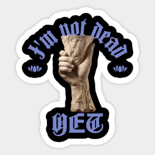 Not Dead Yet Sticker